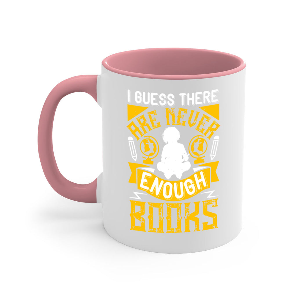i guess there are never enough books 68#- Reading - Books-Mug / Coffee Cup