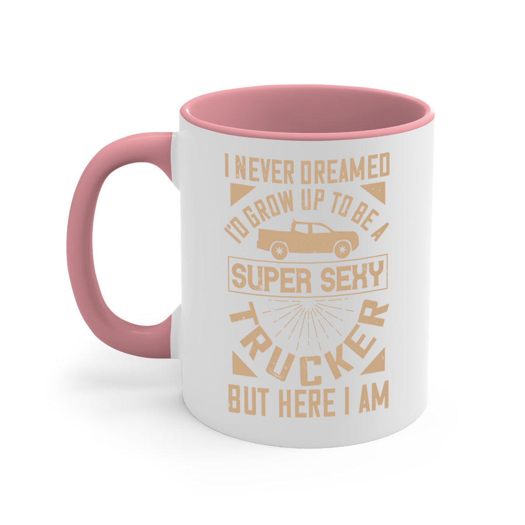 i never dreamed i’ grow up to be a super sexy trucker but here i am Style 41#- truck driver-Mug / Coffee Cup