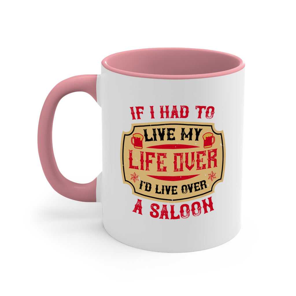 if i had to live my life over id live over a saloon 38#- drinking-Mug / Coffee Cup