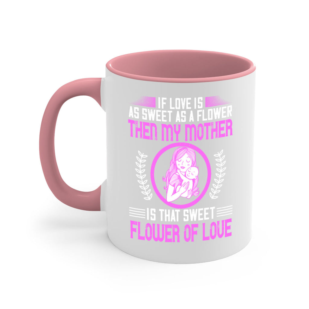 if love is as sweet as a flower then my mother is that sweet flower of love 145#- mom-Mug / Coffee Cup