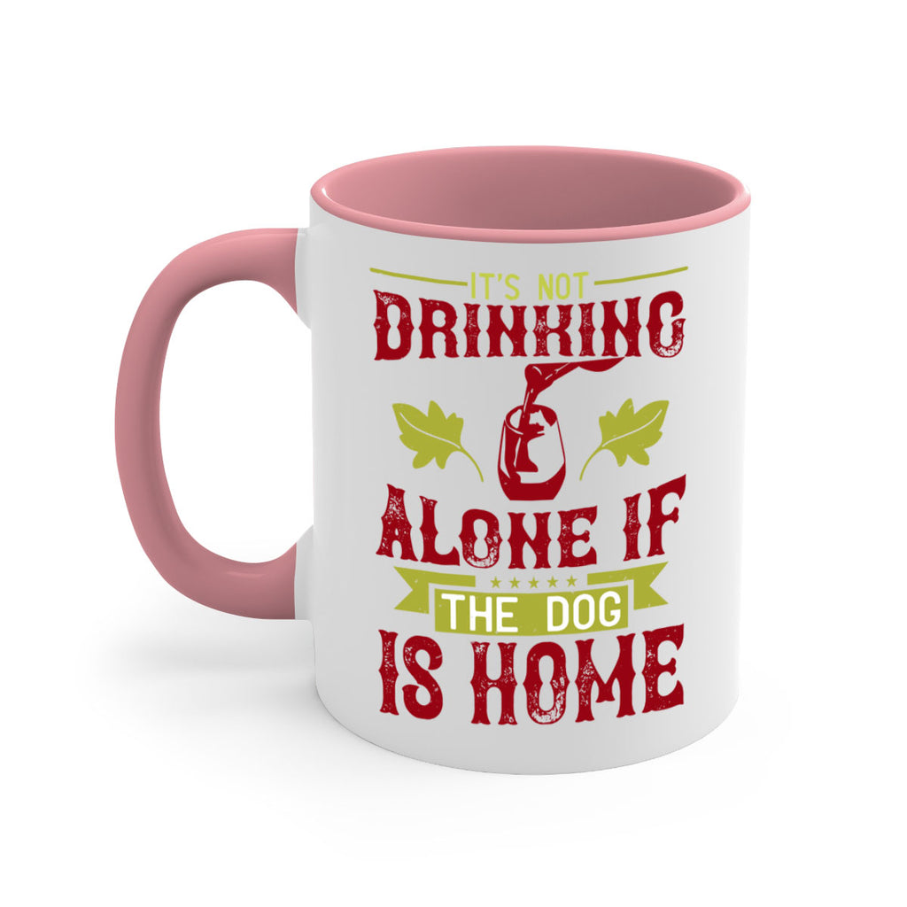 it’s not drinking alone if the dog is home 131#- wine-Mug / Coffee Cup