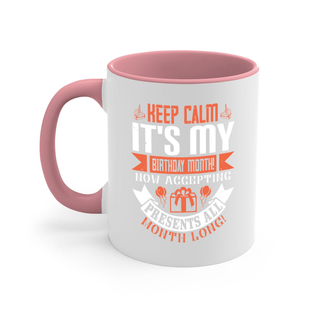keep calm its my birthday month now accepting presents all month long Style 75#- birthday-Mug / Coffee Cup