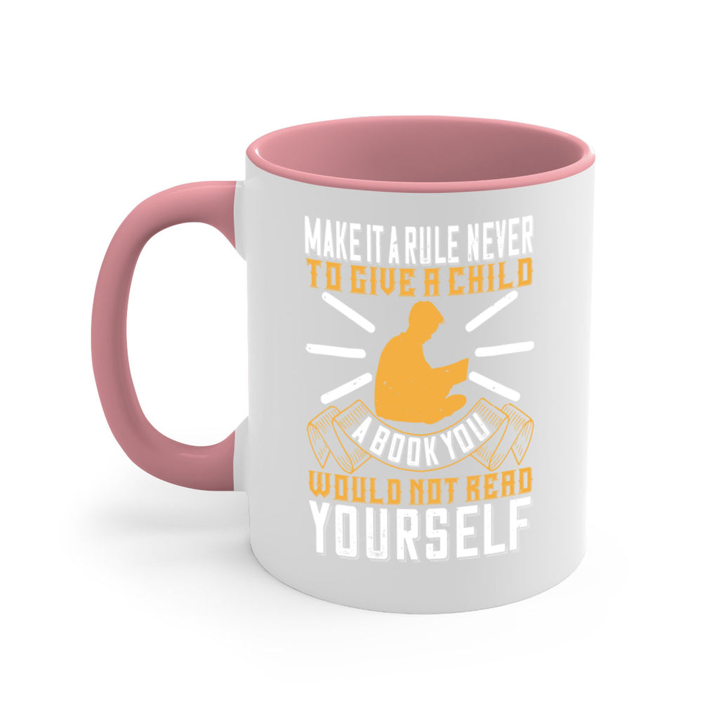 make it a rule never to give a child a book you would not read yourself 60#- Reading - Books-Mug / Coffee Cup