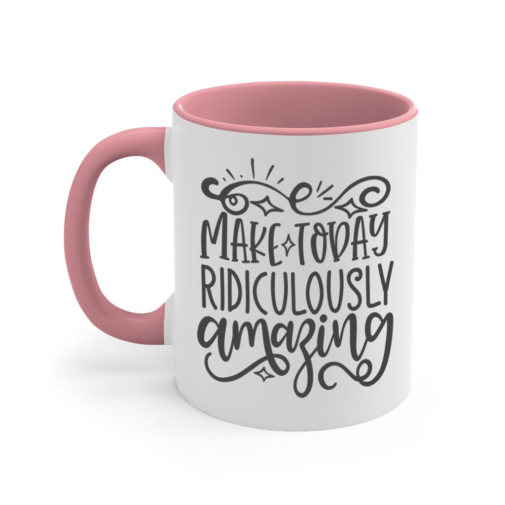make today ridiculously amazing Style 87#- motivation-Mug / Coffee Cup
