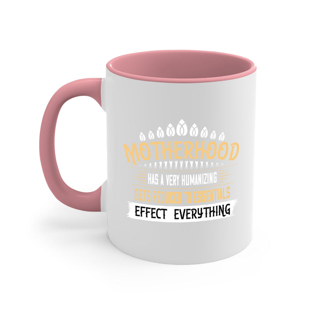 motherhood has a very humanizing effect everything gets reduced to essentials 98#- mom-Mug / Coffee Cup