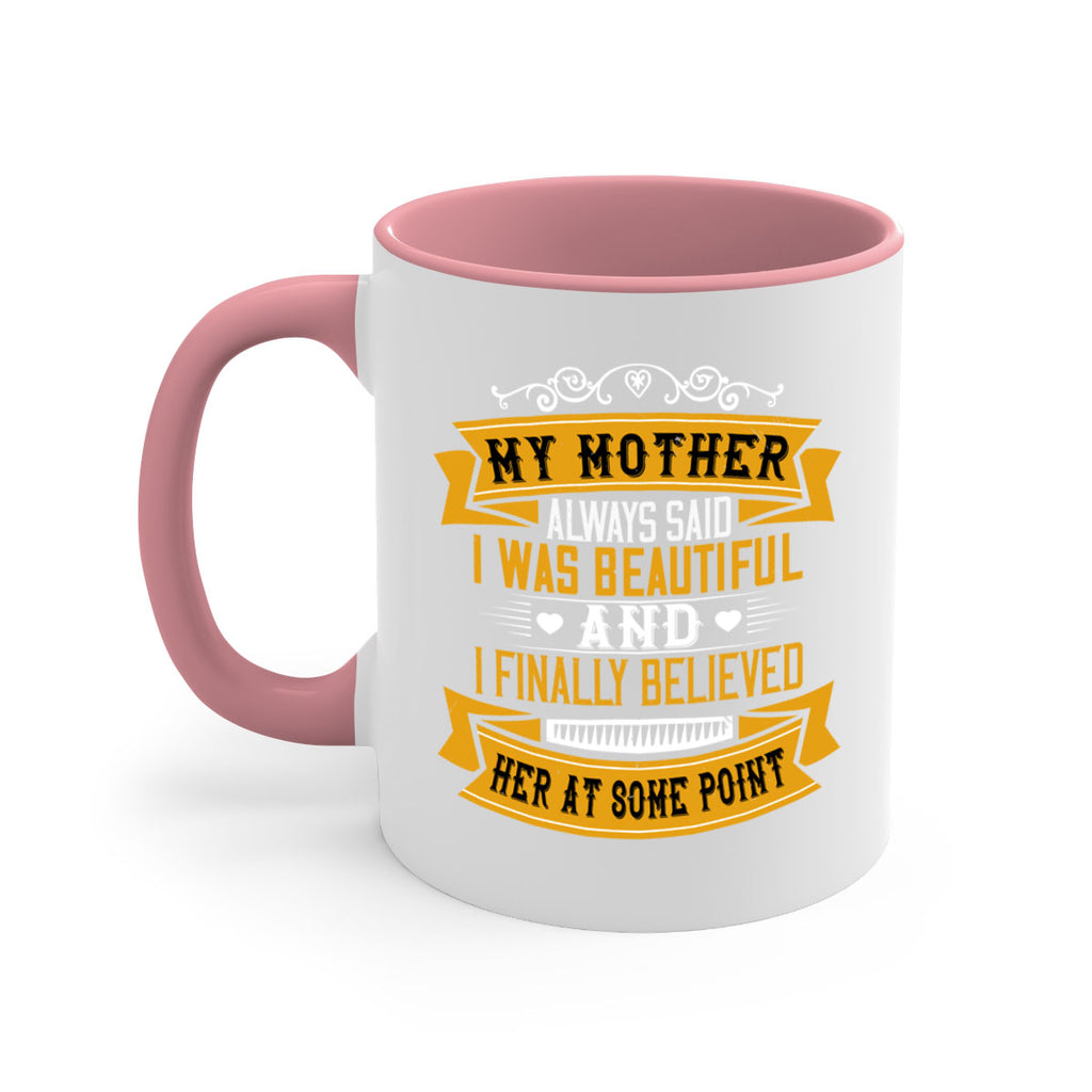 my mother always said i was beautiful 250#- mom-Mug / Coffee Cup