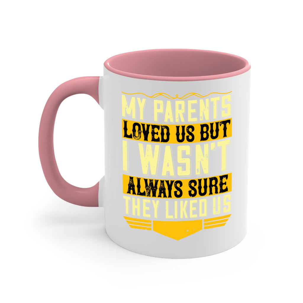 my parents loved us but i wasn’t always sure they liked us 36#- parents day-Mug / Coffee Cup