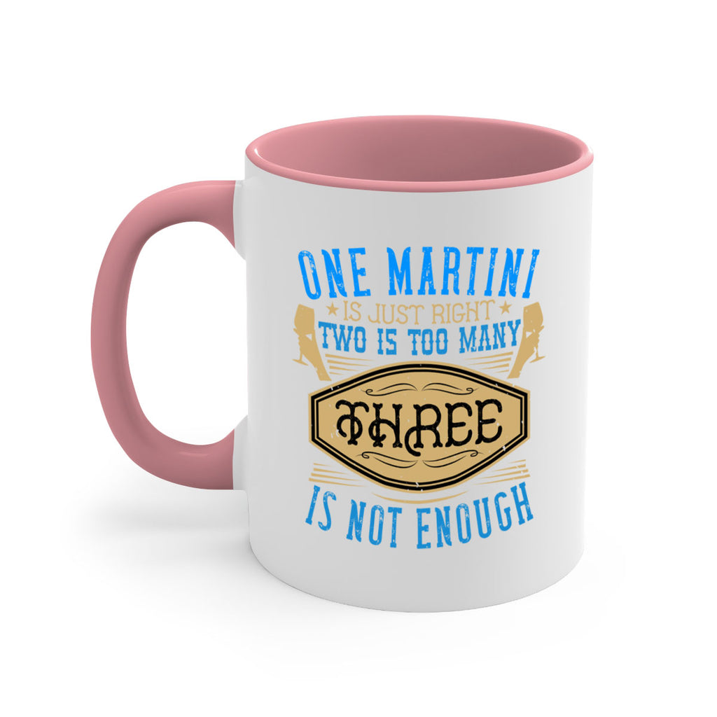 one martini is just right two is too many three is not enough 30#- drinking-Mug / Coffee Cup