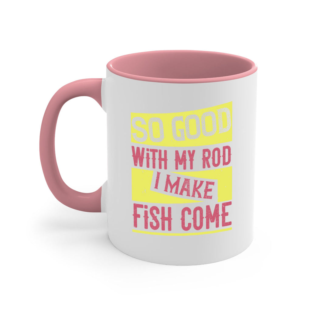 so good with my rod i make fish come 236#- fishing-Mug / Coffee Cup