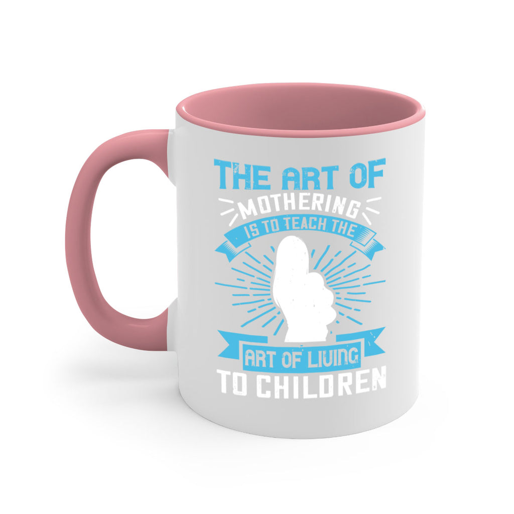 the art of mothering is to teach the art of living to children 60#- mom-Mug / Coffee Cup