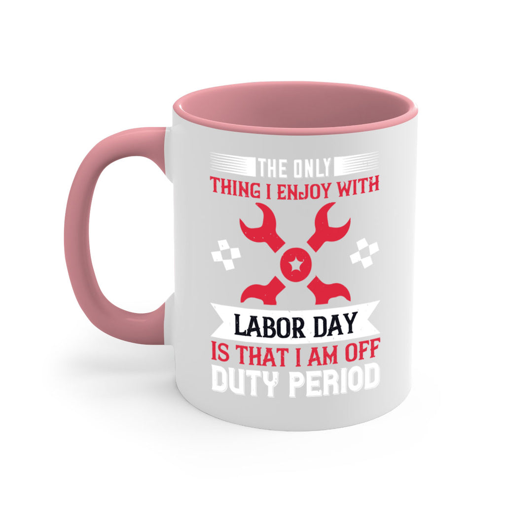 the only thing i enjoy with labor day is that i am off duty period 14#- labor day-Mug / Coffee Cup