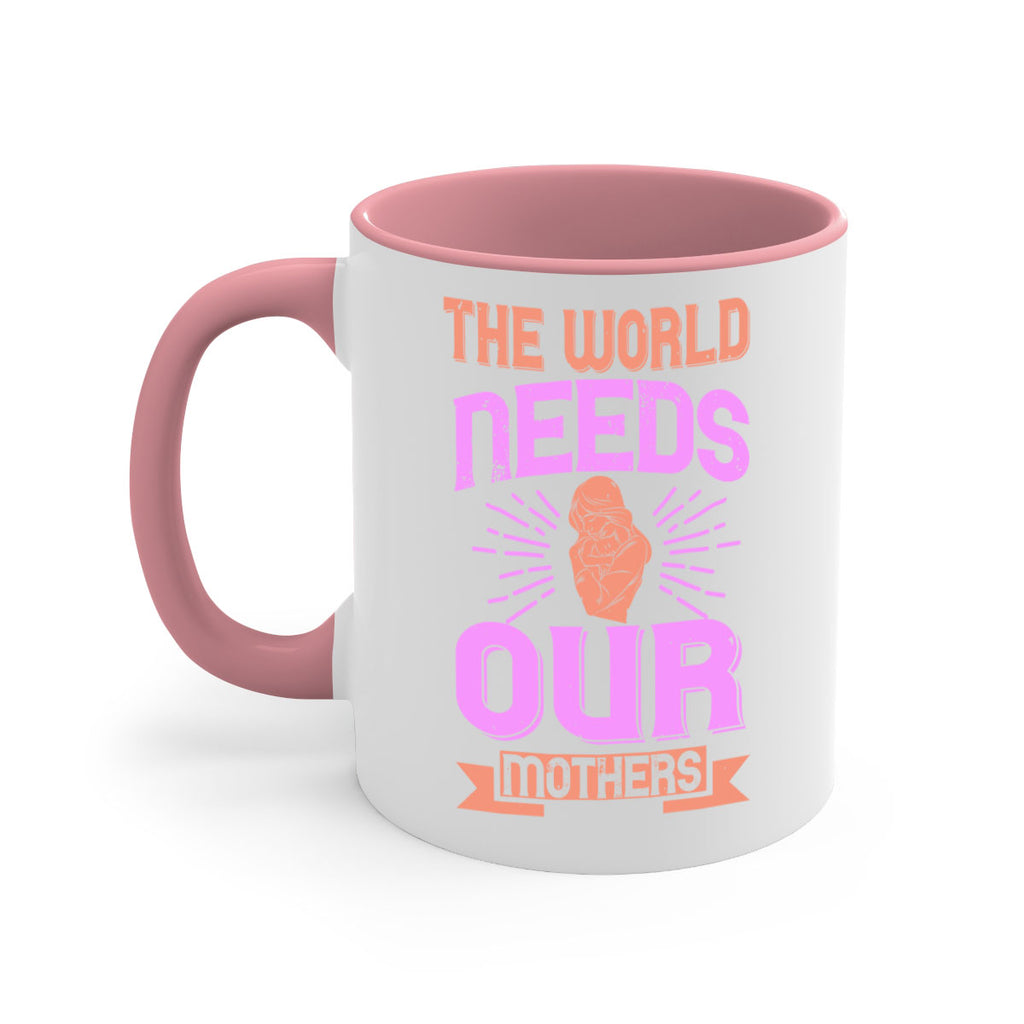 the world needs our mothers 45#- mom-Mug / Coffee Cup