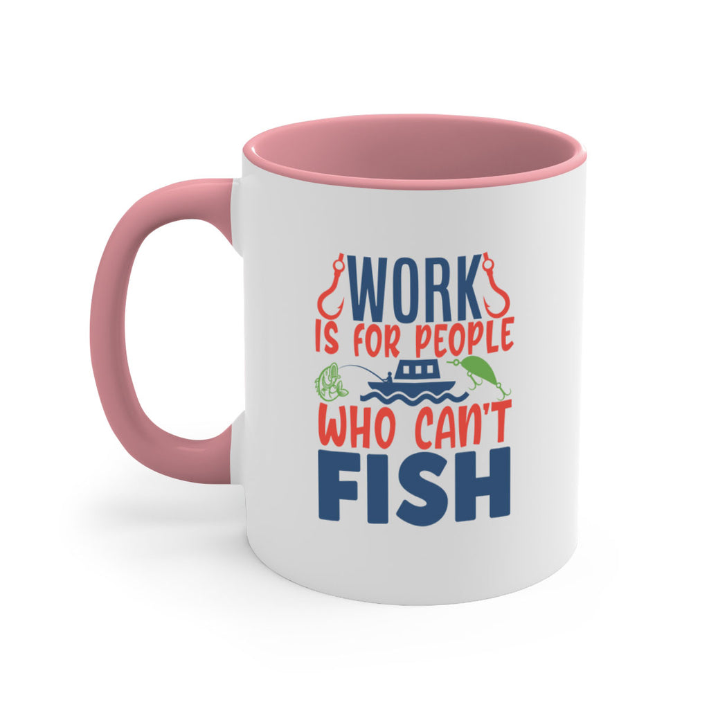 work is for people who cant fish 188#- fishing-Mug / Coffee Cup