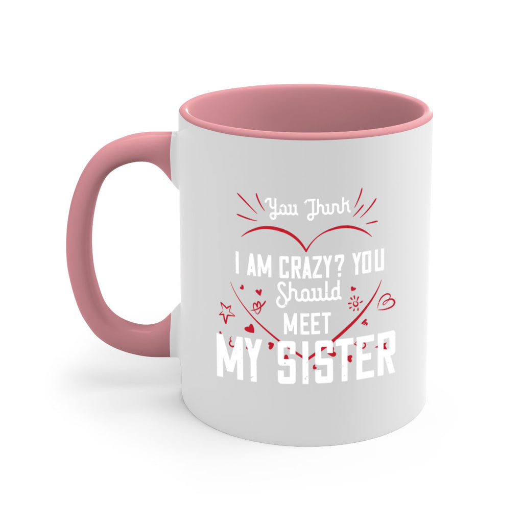 you think i am crazy you shouldmy sister 2#- sister-Mug / Coffee Cup