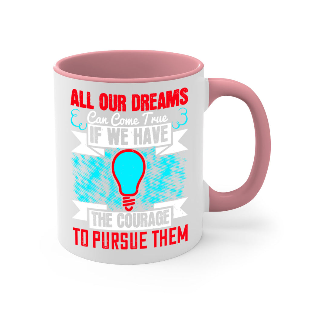 All our dreams can come true if we have the courage to pursue them Style 51#- motivation-Mug / Coffee Cup