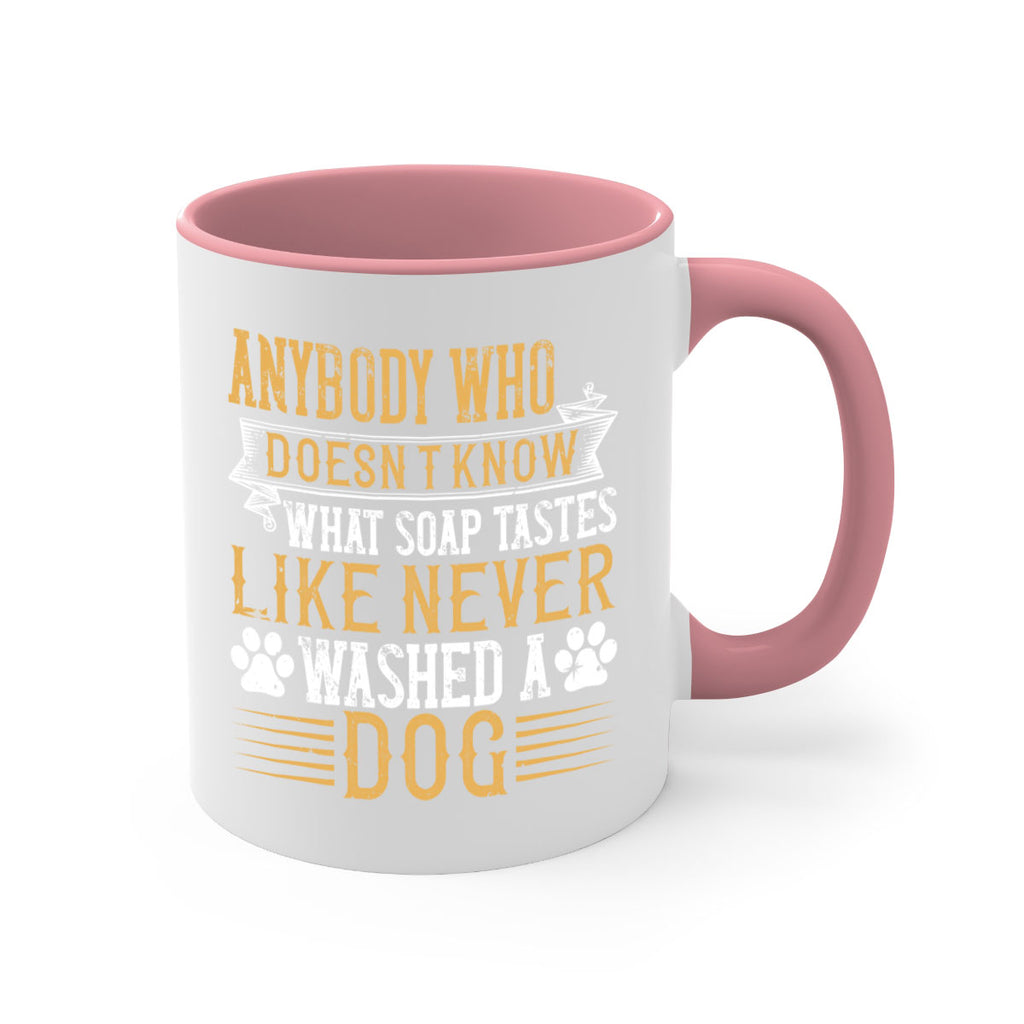 Anybody who doesn’t know what soap tastes like never washed a dog Style 176#- Dog-Mug / Coffee Cup