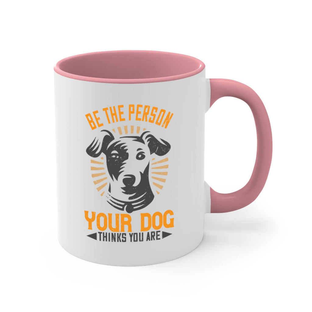 Be The Person Your Dog Thinks You Are Style 50#- Dog-Mug / Coffee Cup