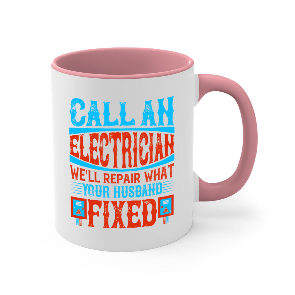 Call an electrician well repair what your husbend fixed Style 60#- electrician-Mug / Coffee Cup