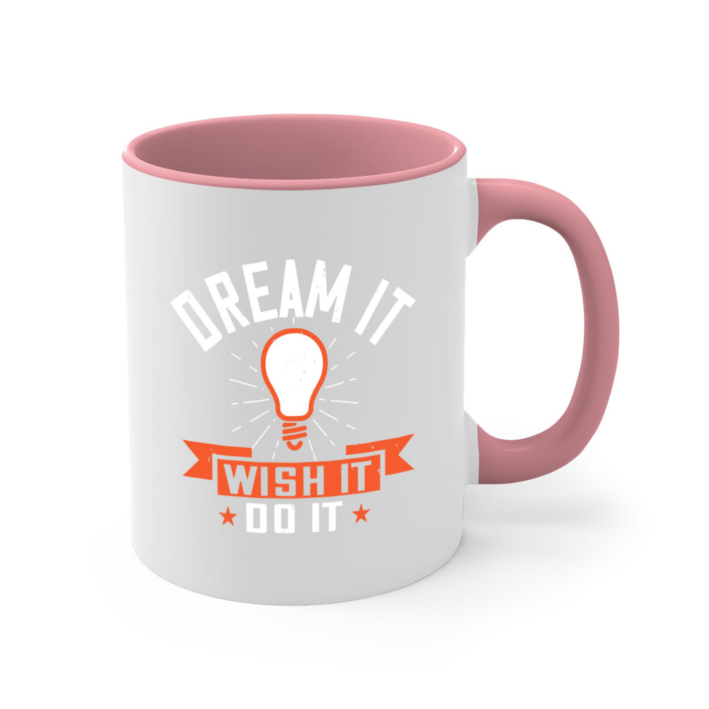 Dream it Wish it Do it Style 41#- motivation-Mug / Coffee Cup