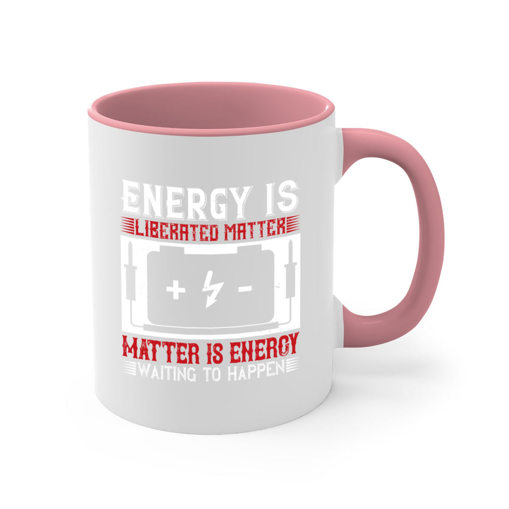 Energy is liberated matter matter is energy waiting to happen Style 42#- electrician-Mug / Coffee Cup