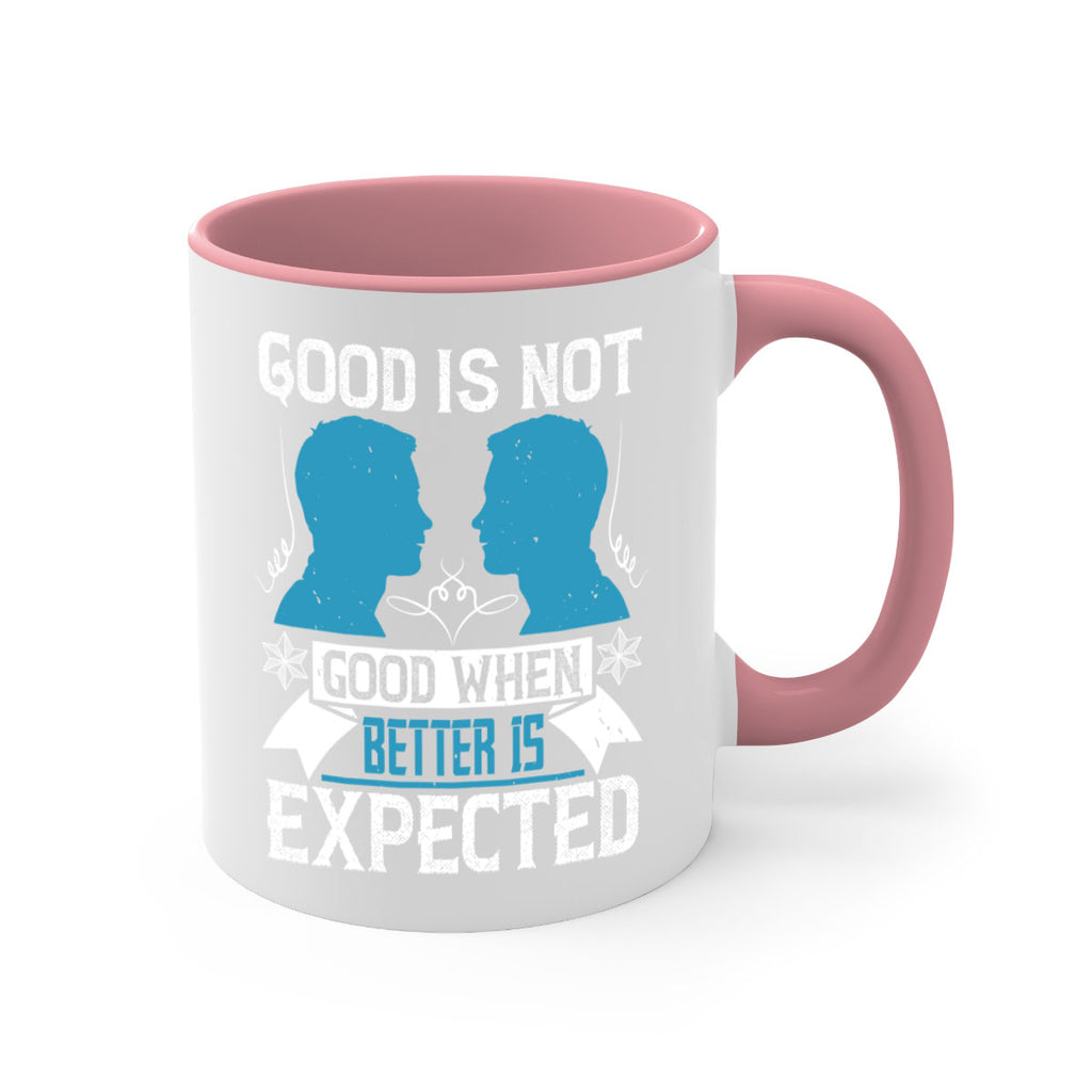 Good is not good when better is expected Style 34#- dentist-Mug / Coffee Cup