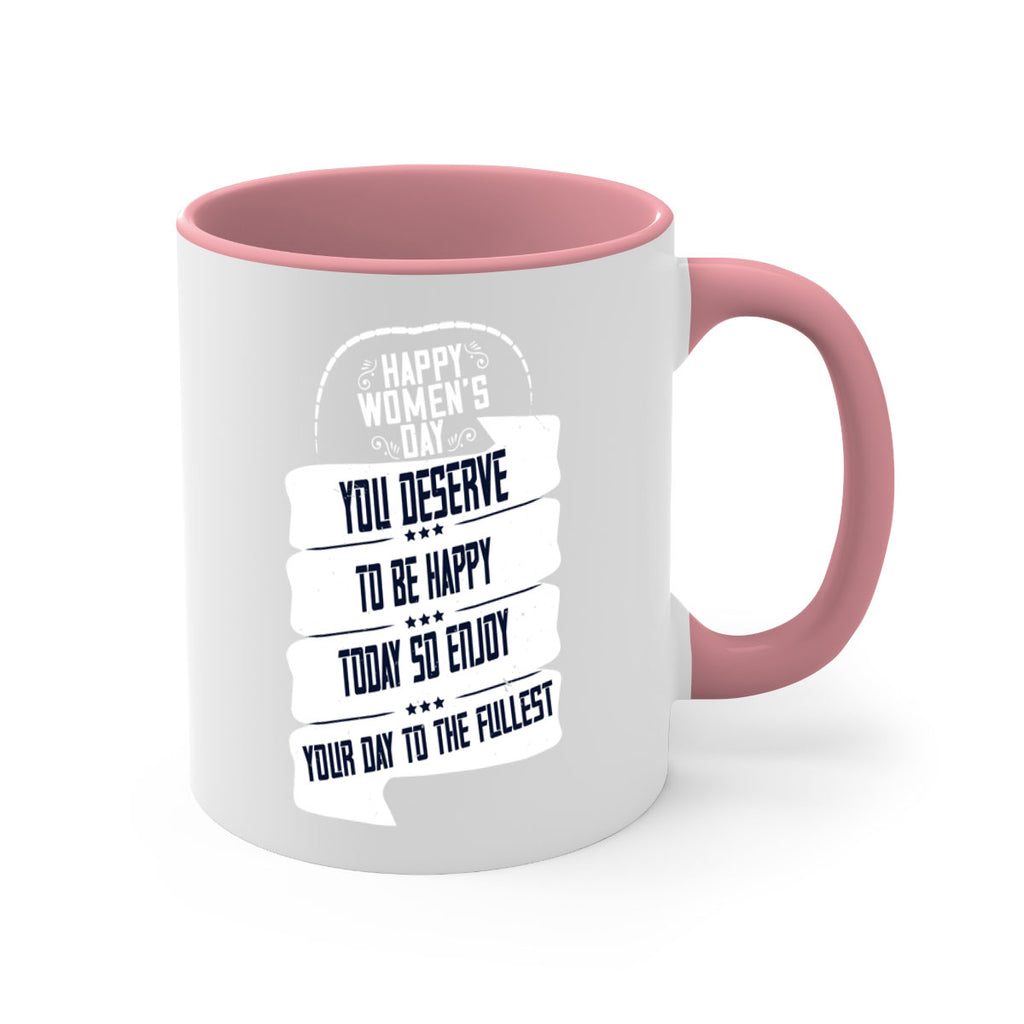 Happy Womens Day You deserve to be happy today so enjoy your day to the fullest Style 67#- World Health-Mug / Coffee Cup