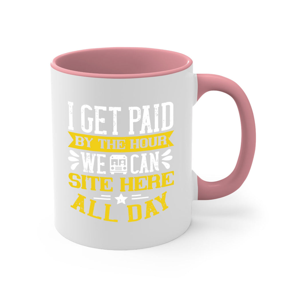 I GET PAID BY THE HOUR WE CAN SITE HERE ALL DAY Style 32#- bus driver-Mug / Coffee Cup