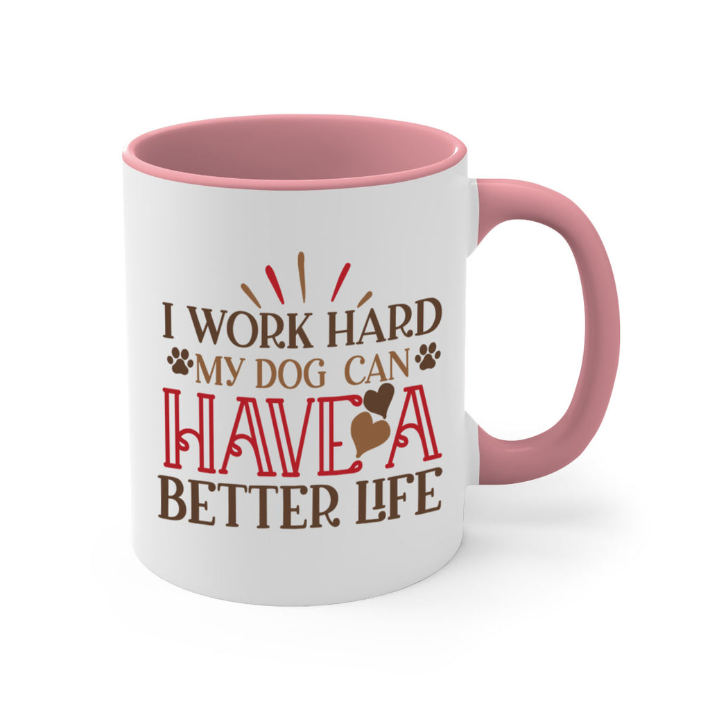 I Work Hard My Dog can have a Better Life Style 79#- Dog-Mug / Coffee Cup