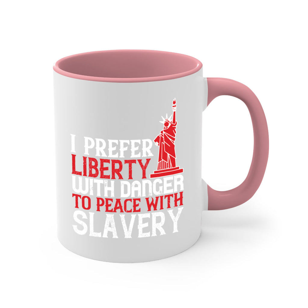 I prefer liberty with danger to peace with slavery Style 114#- 4th Of July-Mug / Coffee Cup