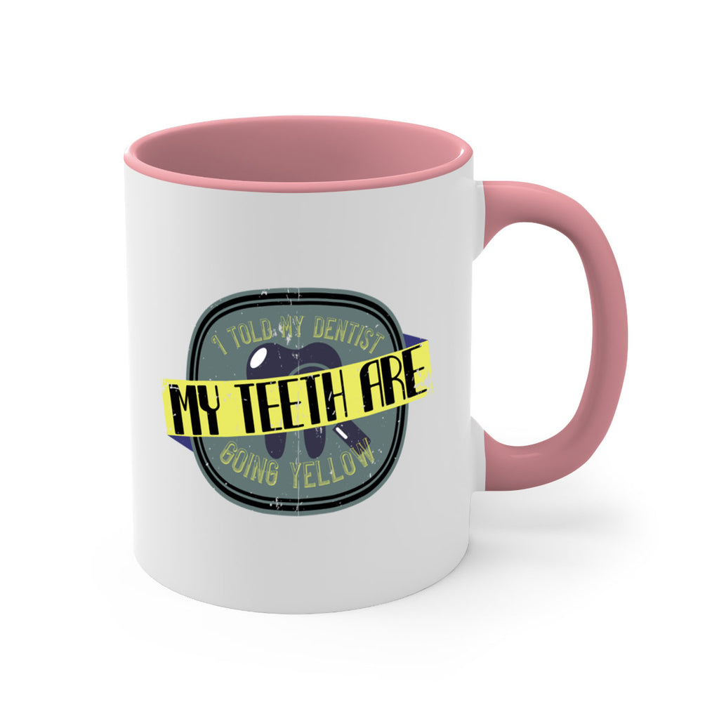 I told my dentist my teeth are going yellow Style 35#- dentist-Mug / Coffee Cup