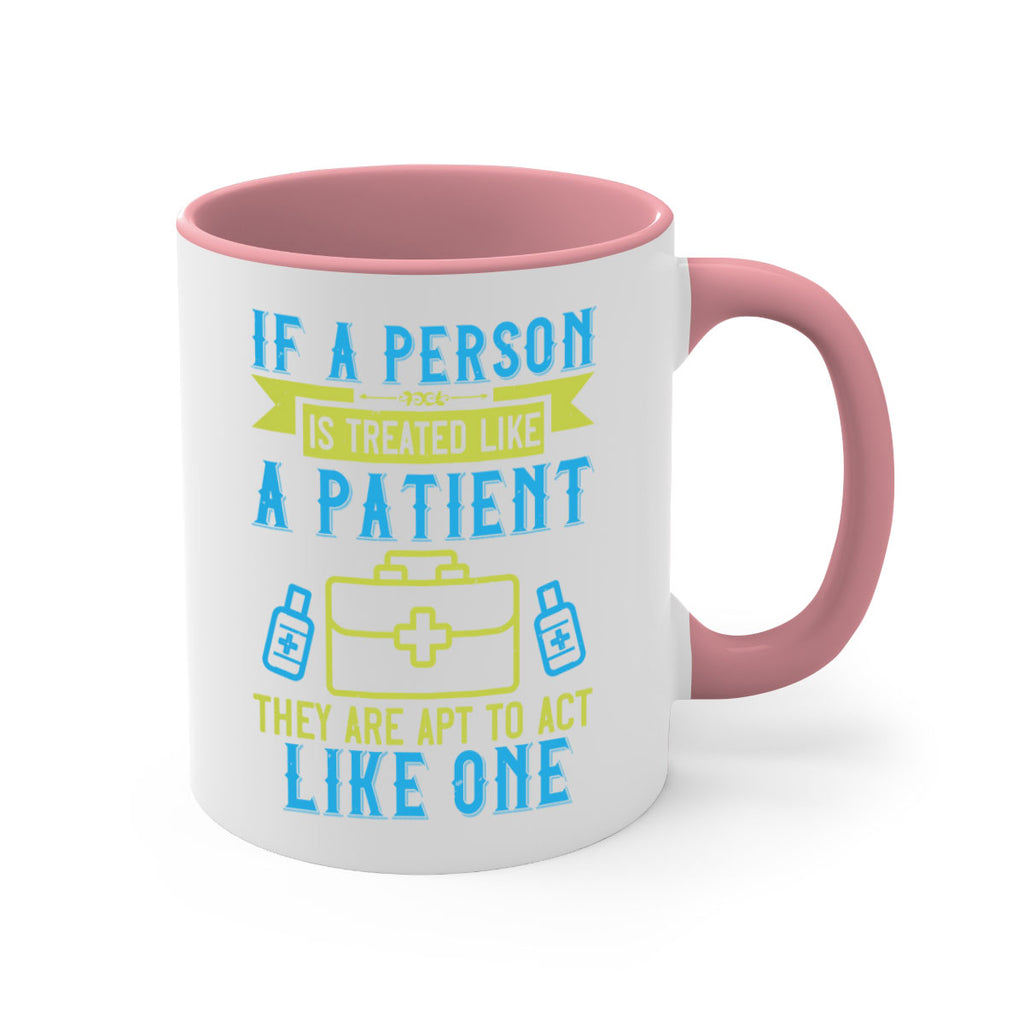 If a person is treated like a patient they are apt to act like one Style 40#- medical-Mug / Coffee Cup