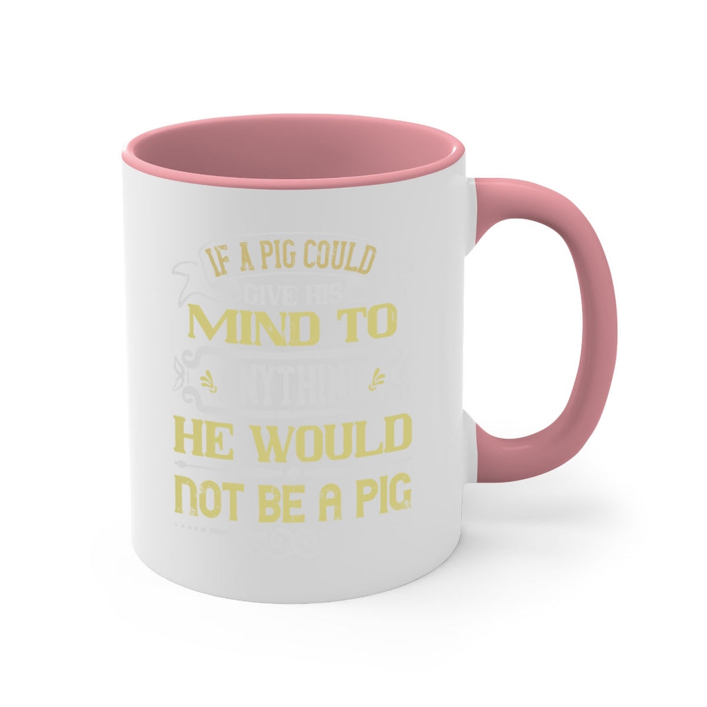 If a pig could give his mind to anything he would not be a pig Style 58#- pig-Mug / Coffee Cup