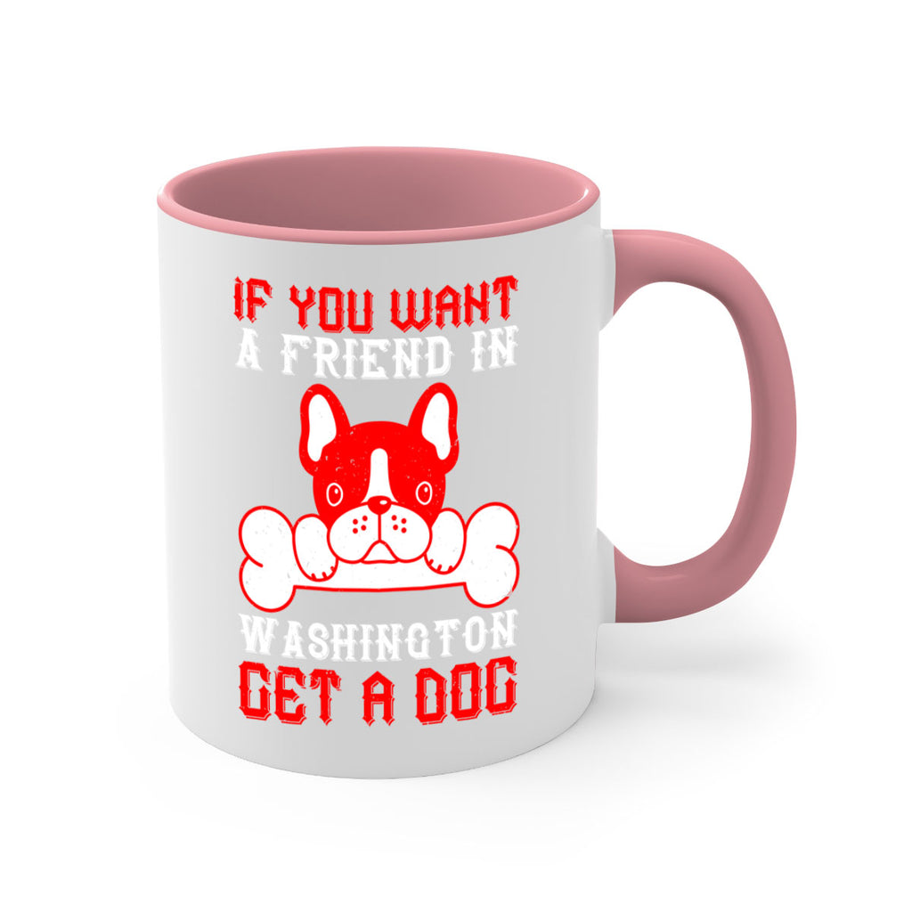 If you want a friend in Washington get a dog Style 186#- Dog-Mug / Coffee Cup