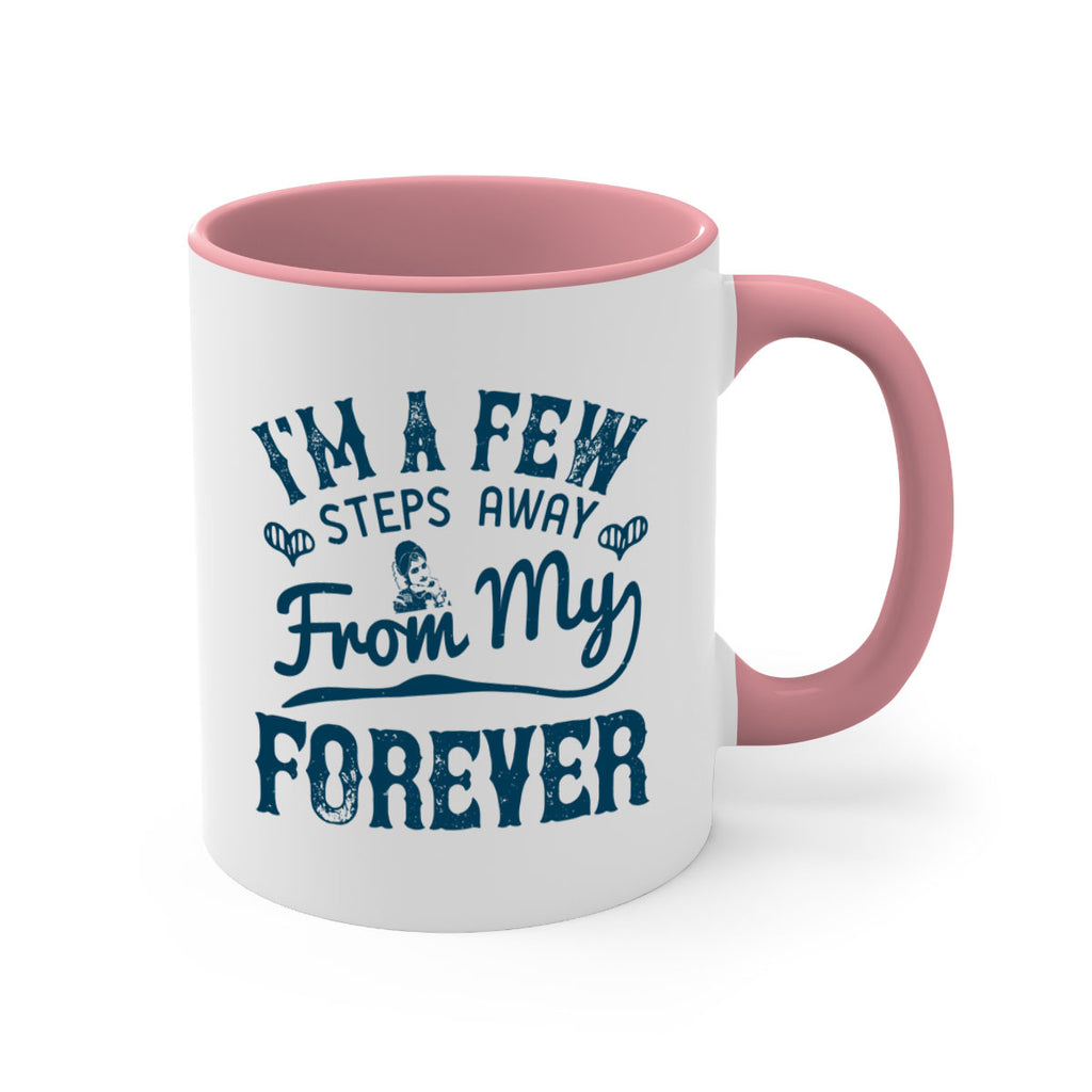 Im a few steps away from my forever 62#- bride-Mug / Coffee Cup