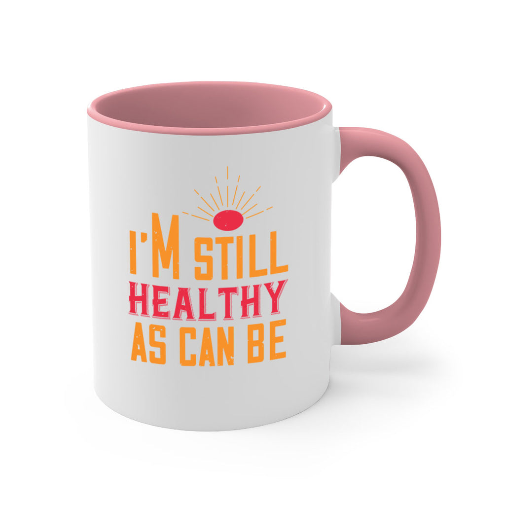 Im still healthy as can be Style 29#- World Health-Mug / Coffee Cup