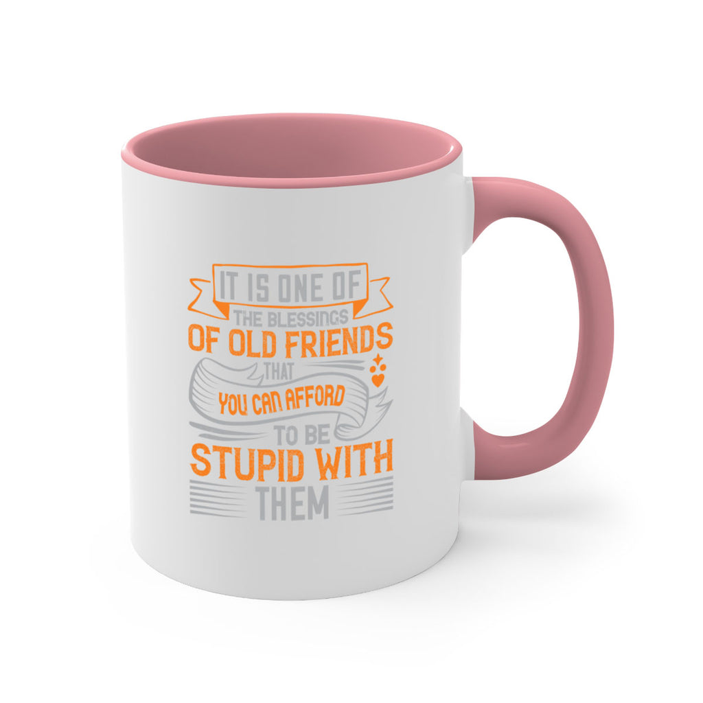It is one of the blessings of old friends that you can afford to be stupid with them Style 77#- best friend-Mug / Coffee Cup