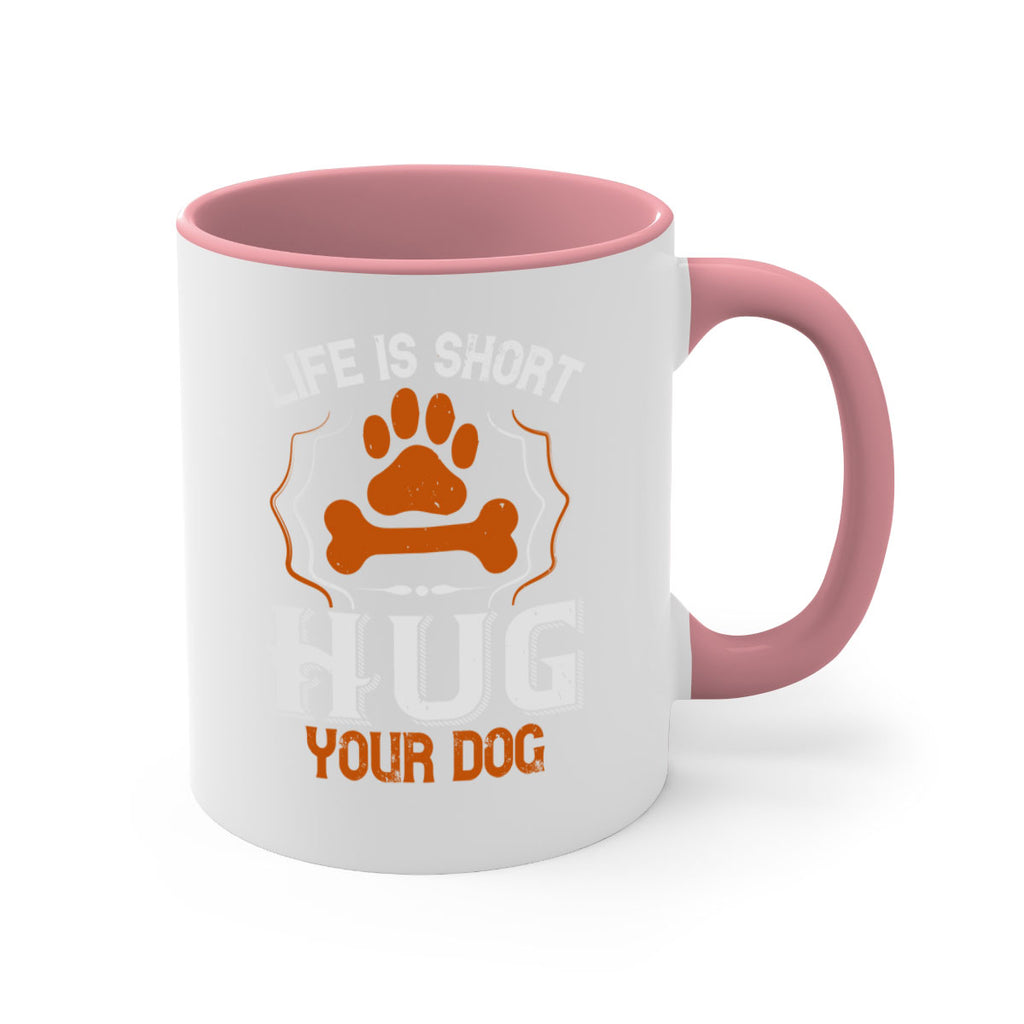 Life is Short Hug your Dog Style 169#- Dog-Mug / Coffee Cup