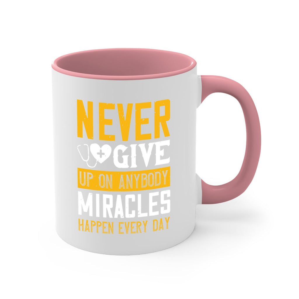 Never give up on anybody Miracles happen every day Style 293#- nurse-Mug / Coffee Cup