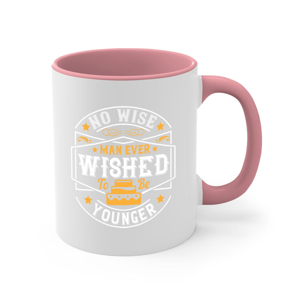 No wise man ever wished to be younger Style 40#- birthday-Mug / Coffee Cup