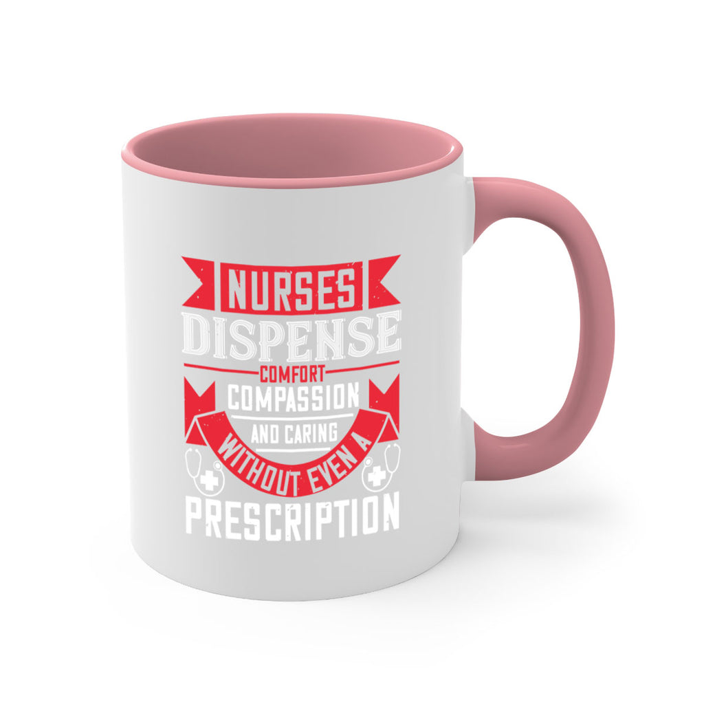Nurses dispense comfort compassion and caring without even a prescription Style 282#- nurse-Mug / Coffee Cup