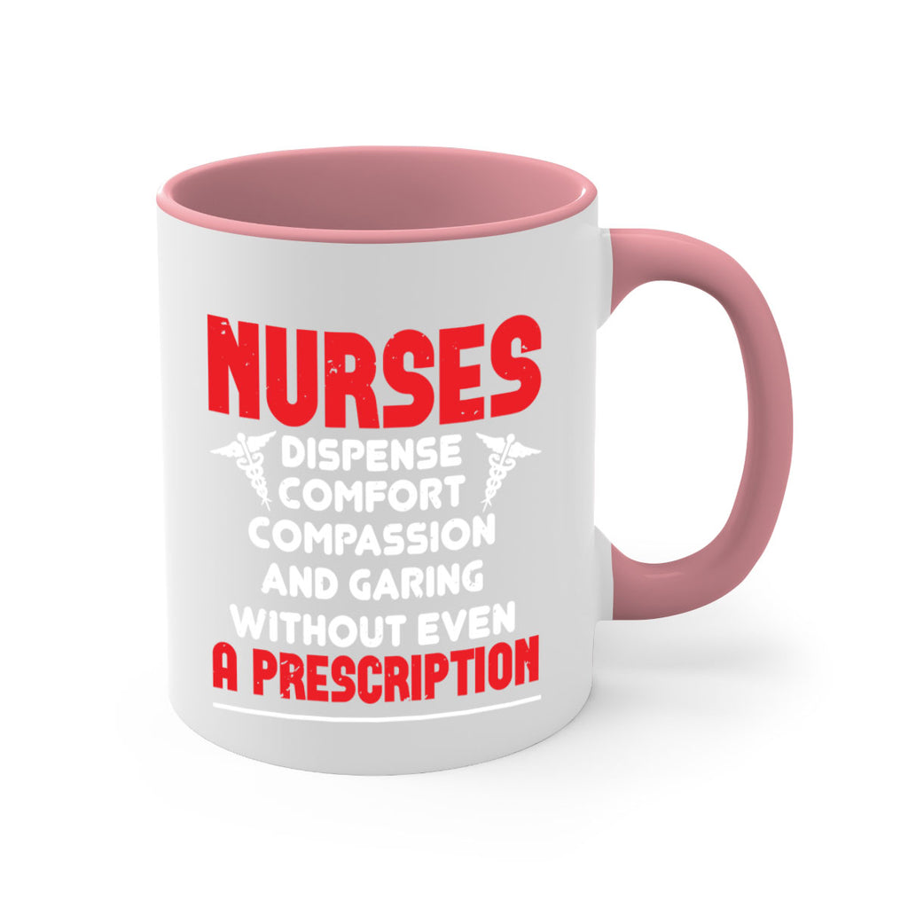 Nurses dispense comfort compassion and garing without even a prescription Style 271#- nurse-Mug / Coffee Cup