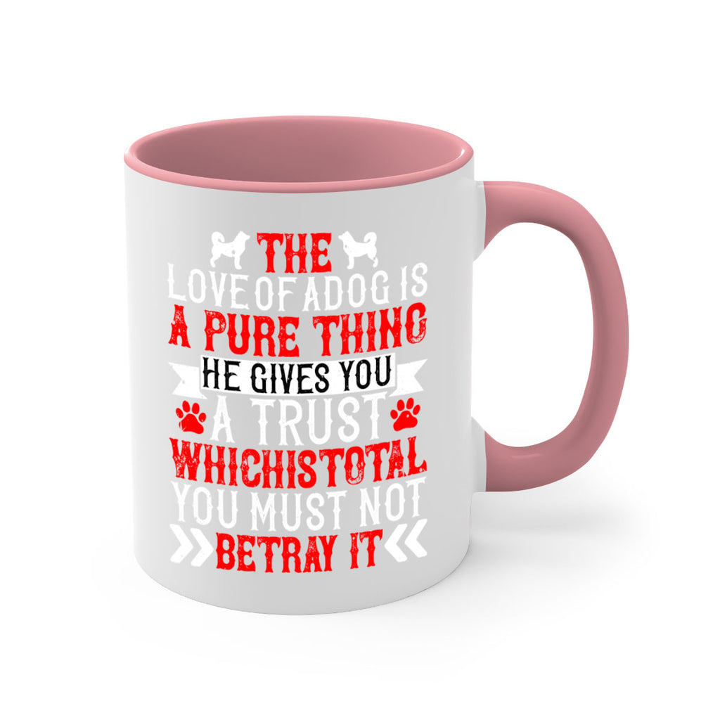 The love of a dog is a pure thing He gives you a trust Style 150#- Dog-Mug / Coffee Cup