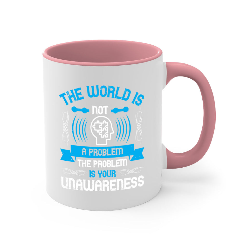 The world is not a problem the problem is your unawareness Style 14#- Self awareness-Mug / Coffee Cup