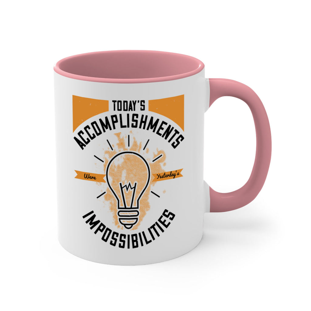 Today’s Accomplishments Were Yesterday’s Impossibilities Style 10#- motivation-Mug / Coffee Cup