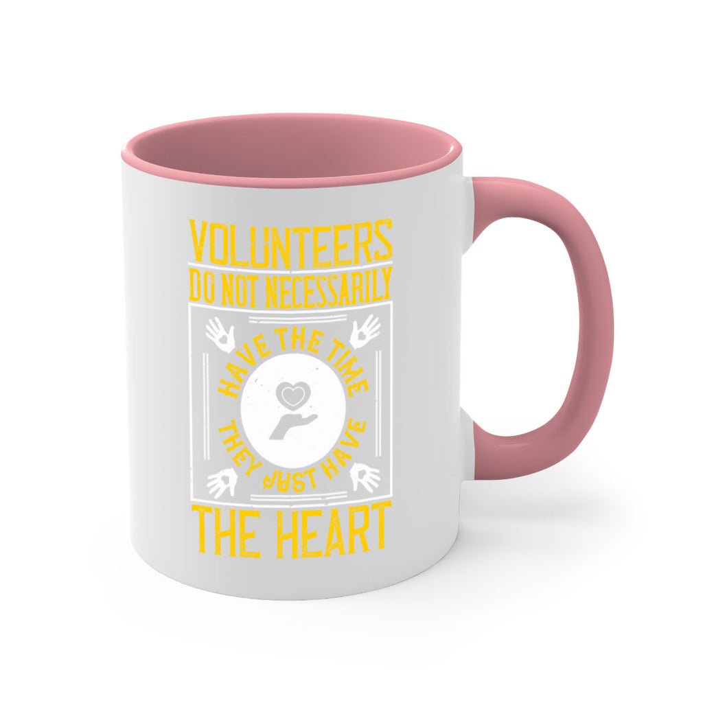 Volunteers do not necessarily have the time they just have the heart Style 13#-Volunteer-Mug / Coffee Cup