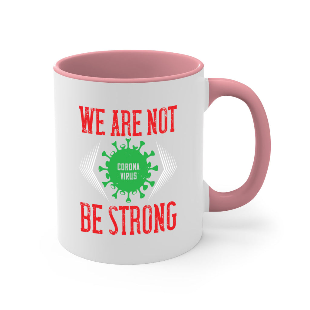 We are not be strong Style 12#- corona virus-Mug / Coffee Cup