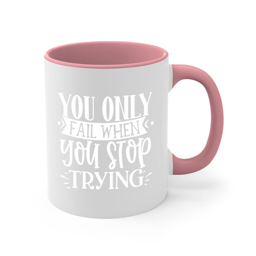 You only fail when you stop trying Style 58#- motivation-Mug / Coffee Cup