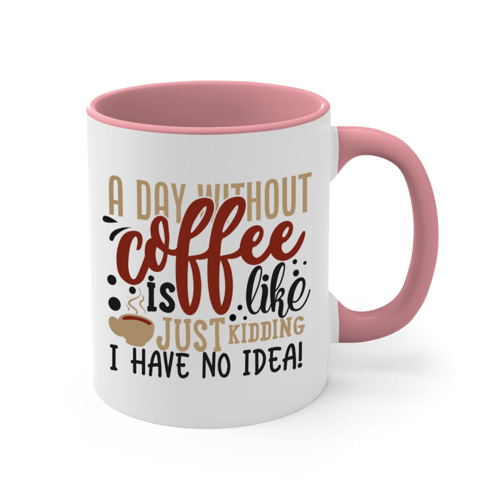 a day without coffee is likejust kidding i have no idea 227#- coffee-Mug / Coffee Cup