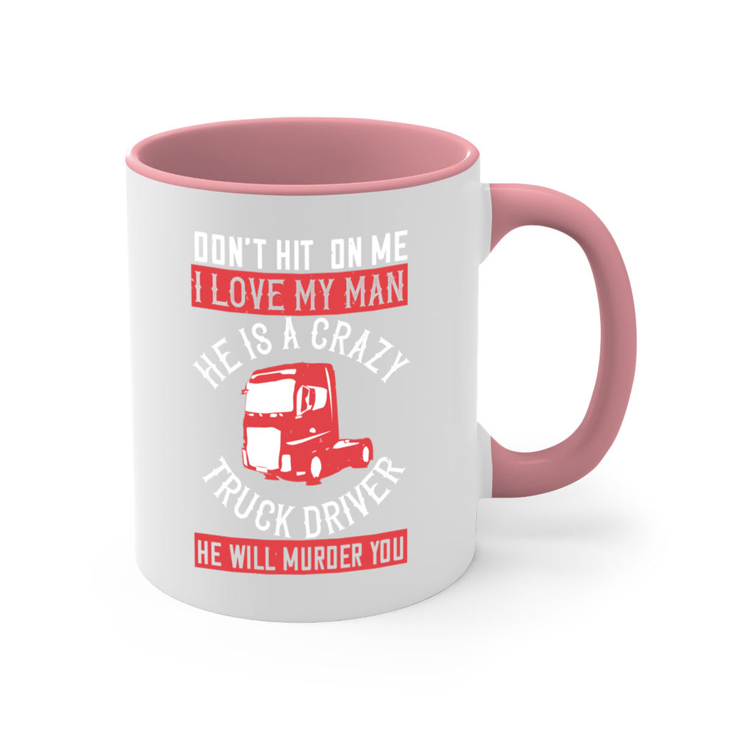 don’t hit on me i love my he is a crazy truck driver he will murder you Style 4#- truck driver-Mug / Coffee Cup