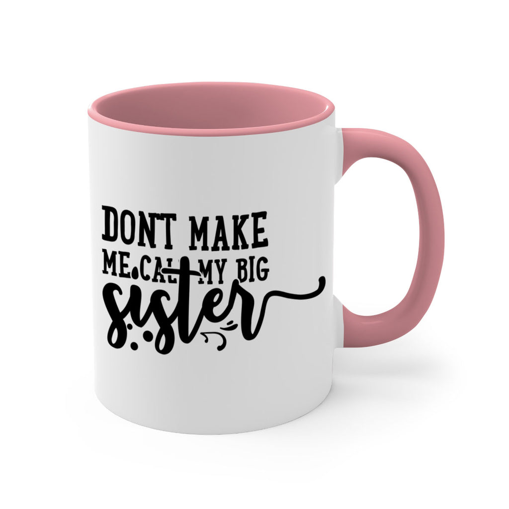 dont make me call my big sister 66#- sister-Mug / Coffee Cup